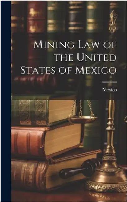 Mining Law of the United States of Mexico by Mexico