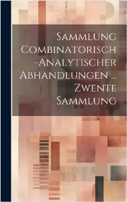 Sammlung Combinatorisch-Analytischer Abhandlungen ... Zwente Sammlung by Anonymous
