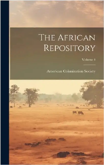 The African Repository; Volume 4 by American Colonization Society
