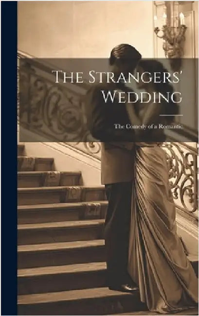 The Strangers' Wedding: The Comedy of a Romantic by Anonymous