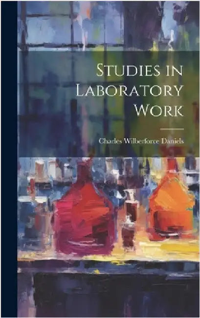 Studies in Laboratory Work by Daniels, Charles Wilberforce