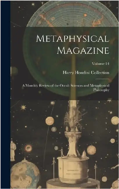Metaphysical Magazine: A Monthly Review of the Occult Sciences and Metaphysical Philosophy; Volume 14 by Collection, Harry Houdini