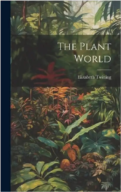 The Plant World by Twining, Elizabeth
