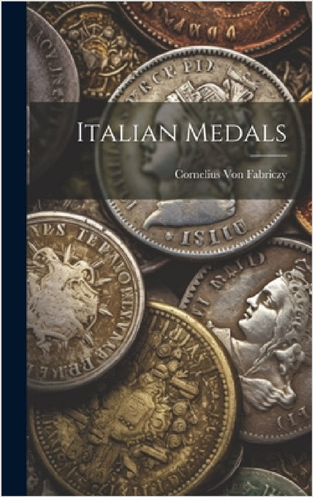 Italian Medals by Cornelius Von Fabriczy