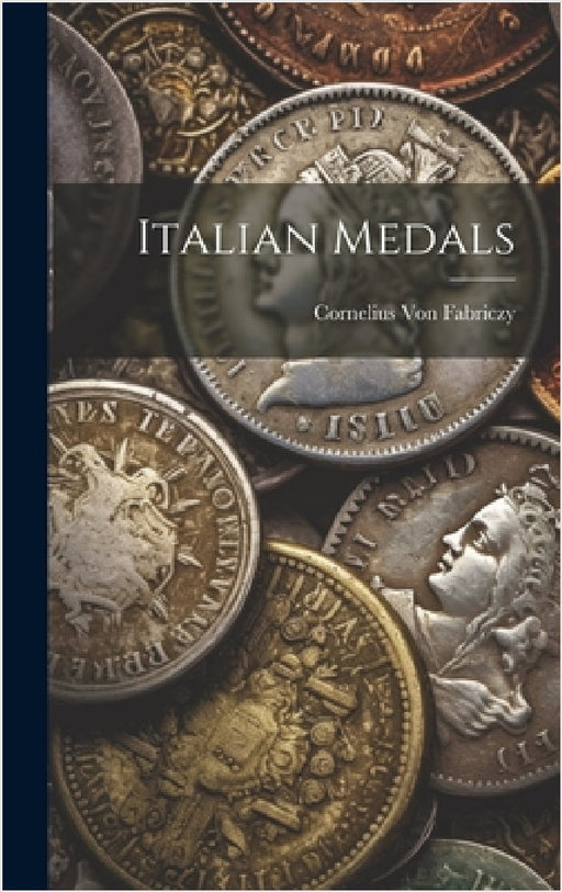 Italian Medals by Cornelius Von Fabriczy