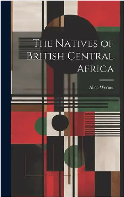 The Natives of British Central Africa by Werner, Alice