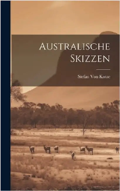 Australische Skizzen by Von Kotze, Stefan