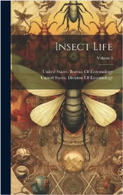 Insect Life; Volume 5 by United States Bureau of Entomology
