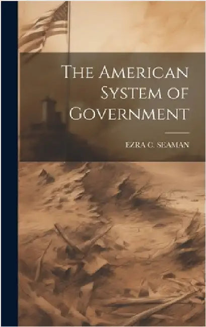 The American System of Government by Seaman, Ezra Champion