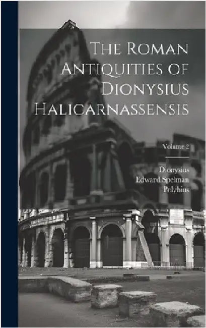 The Roman Antiquities of Dionysius Halicarnassensis; Volume 2 by Polybius