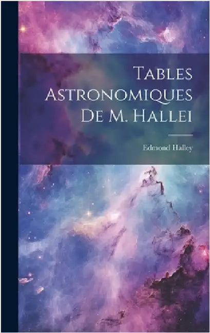 Tables Astronomiques De M. Hallei by Halley, Edmond