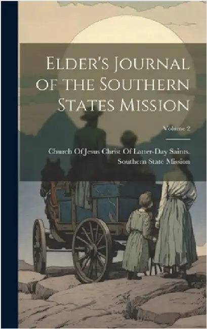 Elder's Journal of the Southern States Mission; Volume 2 by Church of Jesus Christ of Latter-Day