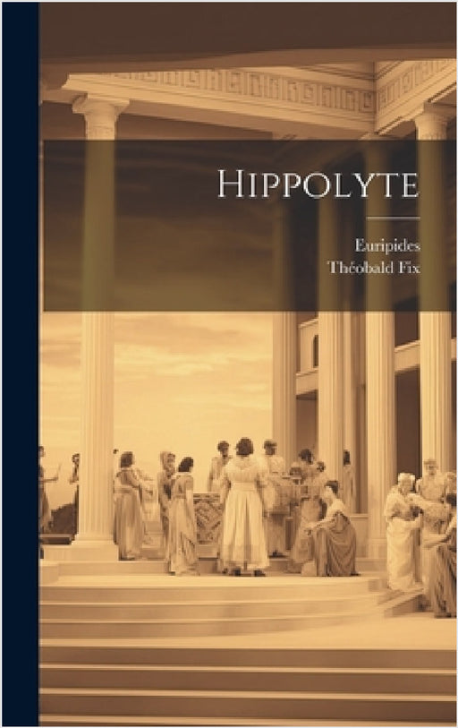 Hippolyte by Euripides, Théobald Fix