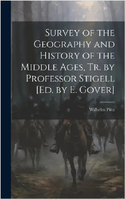 Survey of the Geography and History of the Middle Ages, Tr. by Professor Stigell [Ed. by E. Gover] by Pütz, Wilhelm
