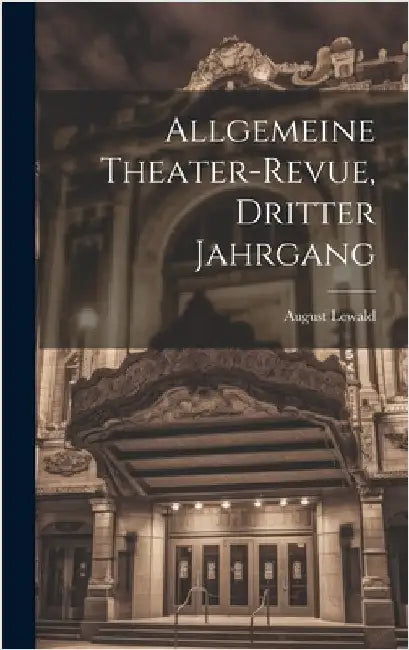 Allgemeine Theater-Revue, Dritter Jahrgang by Lewald, August