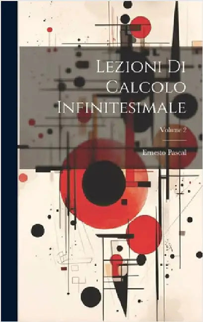Lezioni Di Calcolo Infinitesimale; Volume 2 by Pascal, Ernesto