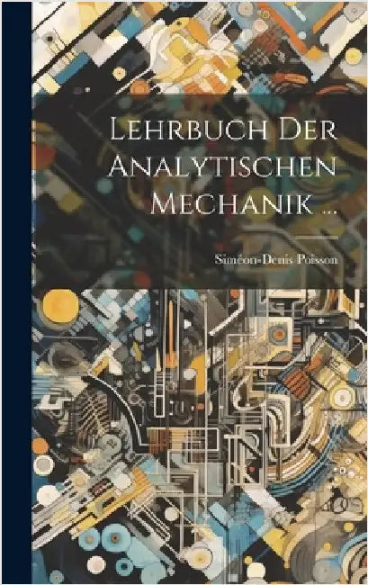 Lehrbuch Der Analytischen Mechanik ... by Poisson, Siméon-Denis