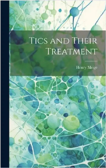 Tics and Their Treatment by Meige, Henry