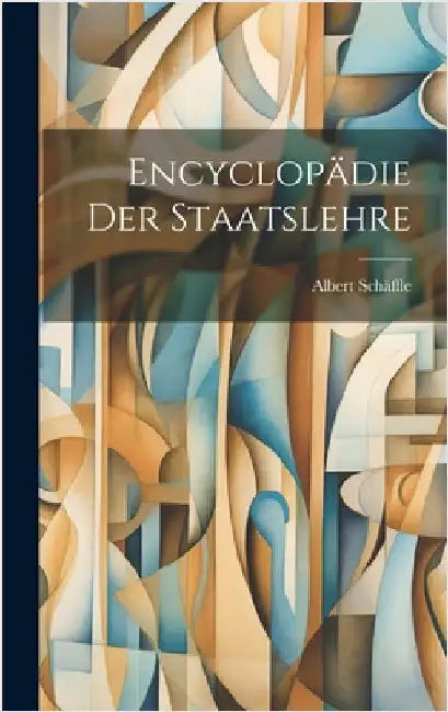 Encyclopädie Der Staatslehre by Schäffle, Albert