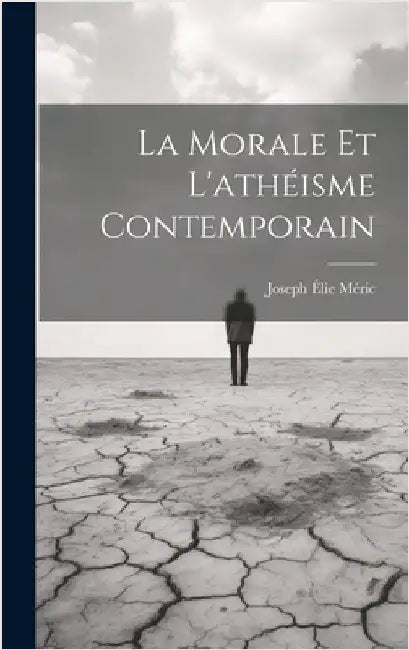 La Morale Et L'athéisme Contemporain by Méric, Joseph Élie