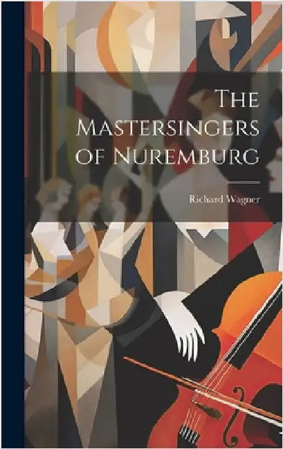 The Mastersingers of Nuremburg by Wagner, Richard