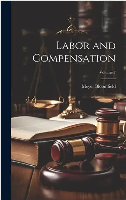 Labor and Compensation; Volume 7 by Bloomfield, Meyer