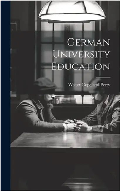 German University Education by Perry, Walter Copeland