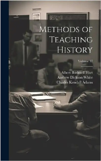 Methods of Teaching History; Volume 37 by Seeley, John Robert