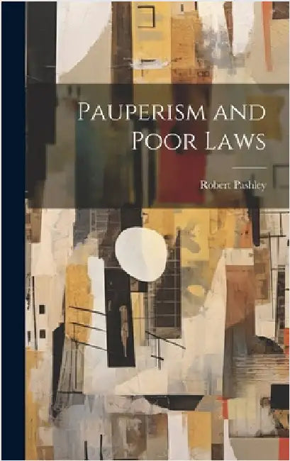 Pauperism and Poor Laws by Pashley, Robert
