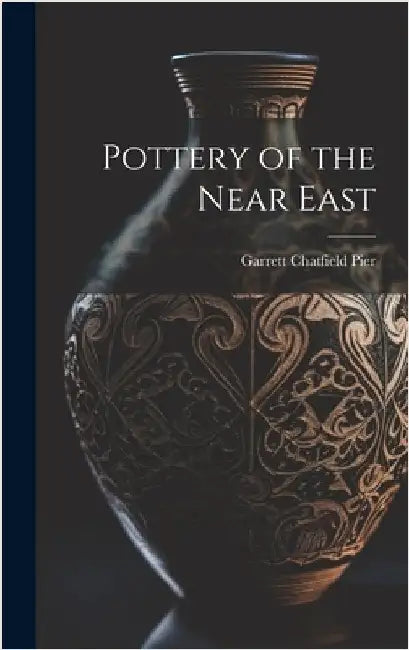 Pottery of the Near East by Pier, Garrett Chatfield