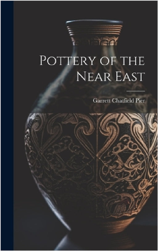 Pottery of the Near East by Garrett Chatfield Pier