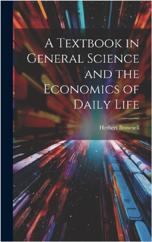 A Textbook in General Science and the Economics of Daily Life by Herbert Brownell