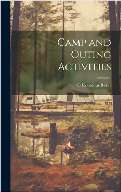 Camp and Outing Activities by Baker, G. Cornelius