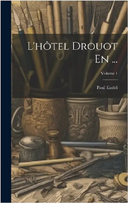 L'hôtel Drouot En ...; Volume 1 by Eudel, Paul