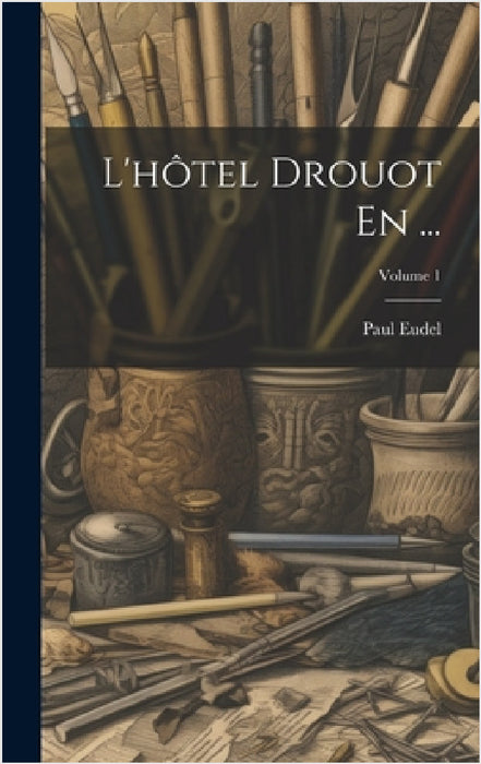L'hôtel Drouot En ...; Volume 1 by Paul Eudel