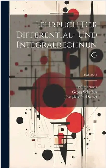 Lehrbuch Der Differential- Und Integralrechnung; Volume 3 by Scheffers, Georg