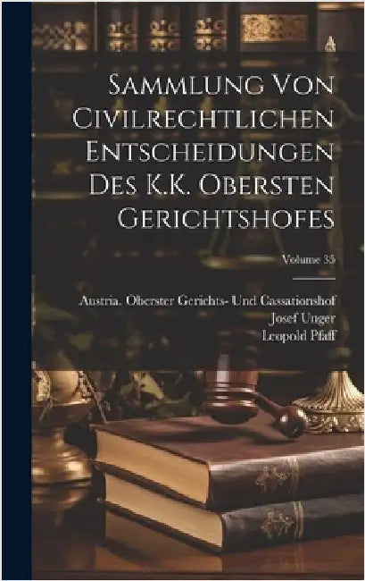 Sammlung Von Civilrechtlichen Entscheidungen Des K.K. Obersten Gerichtshofes; Volume 35 by Pfaff, Leopold