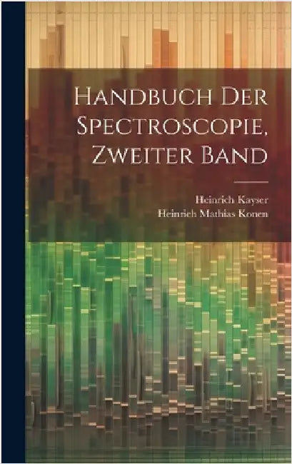 Handbuch Der Spectroscopie, Zweiter Band by Kayser, Heinrich