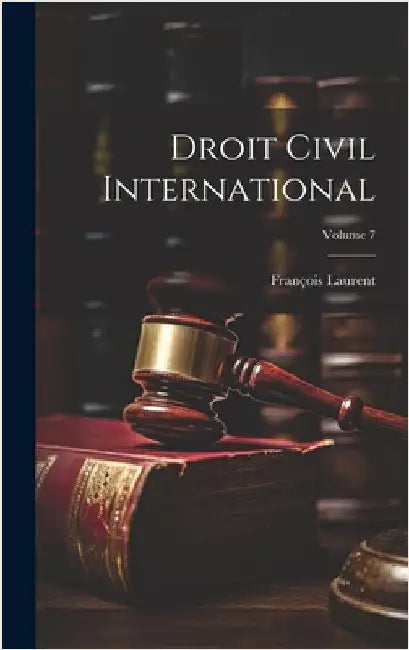 Droit Civil International; Volume 7 by Laurent, François