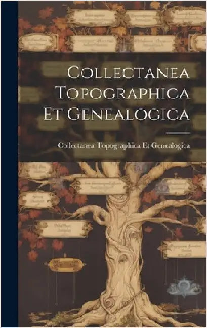 Collectanea Topographica Et Genealogica by Topographica Et Genealogica, Collecta
