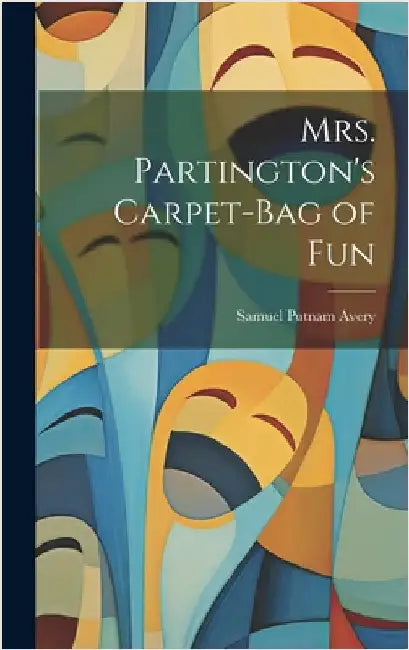 Mrs. Partington's Carpet-Bag of Fun by Avery, Samuel Putnam