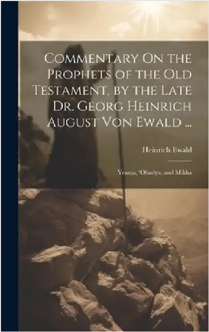 Commentary On the Prophets of the Old Testament, by the Late Dr. Georg Heinrich August Von Ewald ...: Yesaya, 'obadya, and Mikha by Ewald, Heinrich