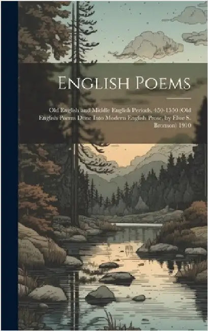 English Poems: Old English and Middle English Periods, 450-1550 (Old English Poems Done Into Modern English Prose, by Elsie S. Bronson) 1910 by Anonymous