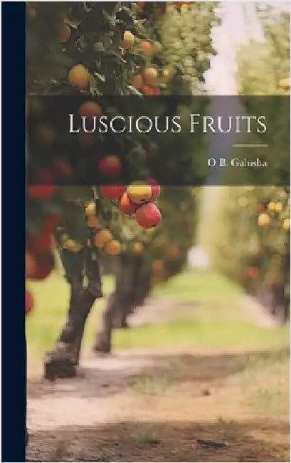 Luscious Fruits by Galusha, O. B. [From Old Catalog]