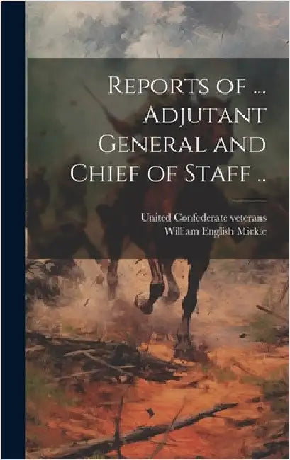 Reports of ... Adjutant General and Chief of Staff .. by United Confederate Veterans [From Ol