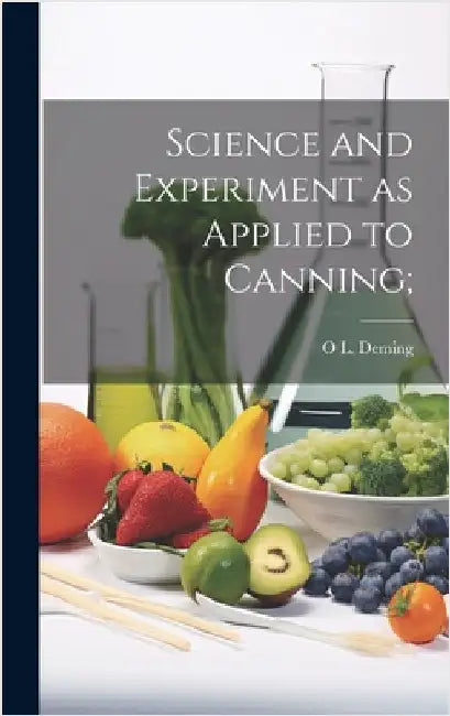 Science and Experiment as Applied to Canning; by Deming, O. L. B. 1860