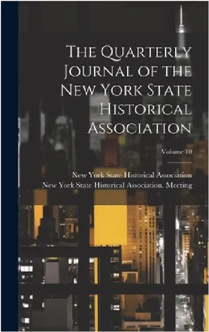 The Quarterly Journal of the New York State Historical Association; Volume 10 by New York State Historical Association