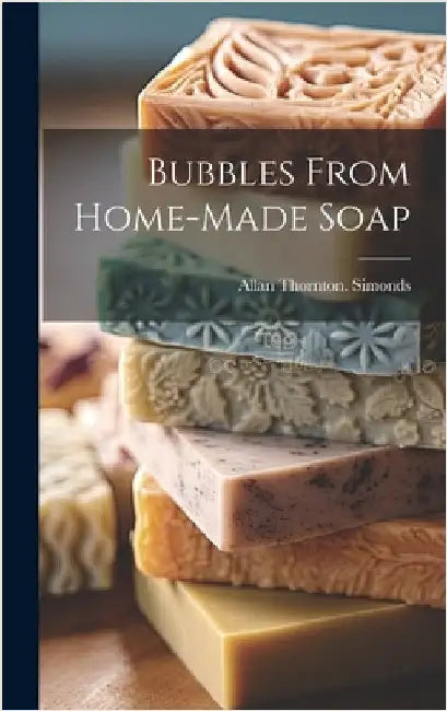 Bubbles From Home-made Soap by Simonds, Allan Thornton [From Old Ca