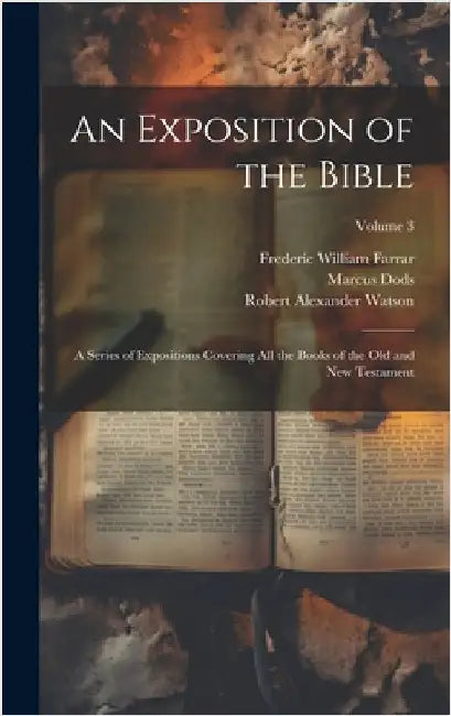 An Exposition of the Bible: A Series of Expositions Covering All the Books of the Old and New Testament; Volume 3 by Farrar, Frederic William