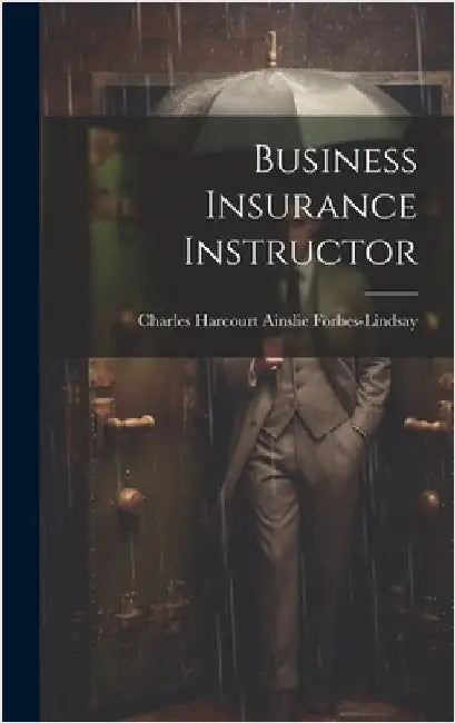 Business Insurance Instructor by Forbes-Lindsay, Charles Harcourt Ains